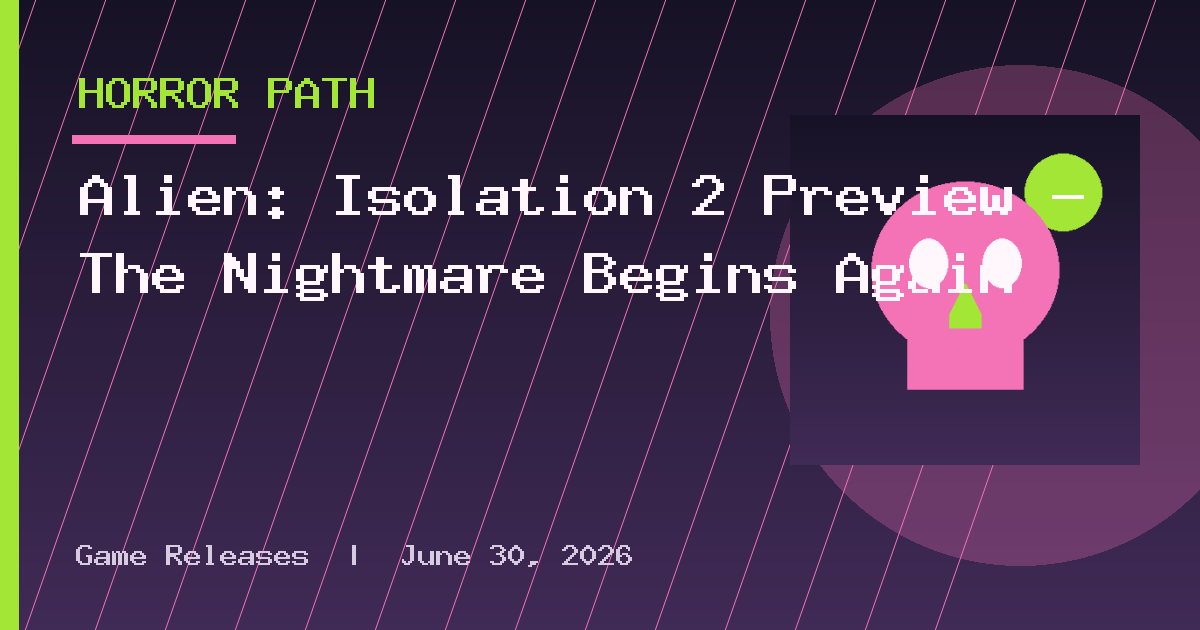 Alien: Isolation 2 Preview – The Nightmare Begins Again