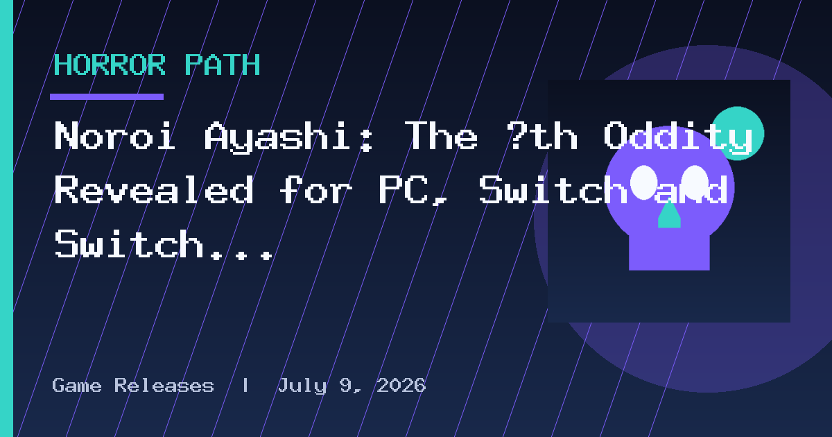 Noroi Ayashi: The ∞th Oddity Revealed for PC, Switch and Switch 2